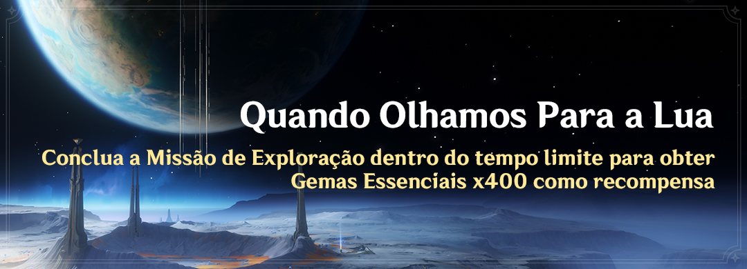 "Quando Olhamos Para a Lua": Conclua a Missão de Exploração dentro do tempo limite para obter Gemas Essenciais x400 como recompensa adicional