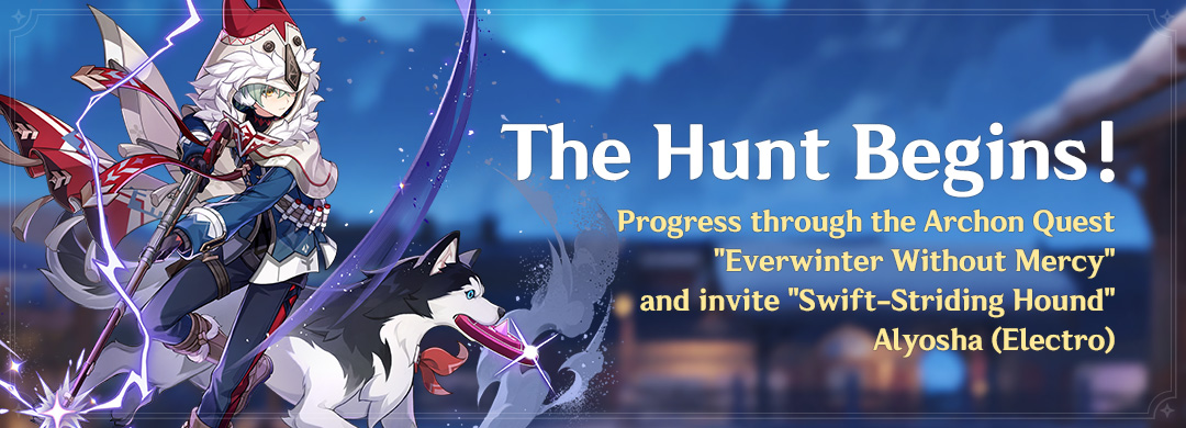 "The Hunt Begins!" Event: Progress Through the Archon Quest "Everwinter Without Mercy" and Invite "Swift-Striding Hound" Alyosha (Electro)