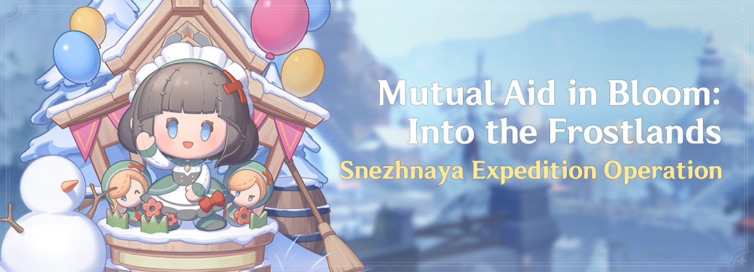 "Mutual Aid in Bloom: Into the Frostlands" Event: Snezhnaya Expedition Operation